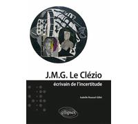 J.M.G. Le Clézio - écrivain de l'incertitude L'écrivain de l'incertitude - Isabelle Roussel-Gillet - Ellipses - broché - Essai