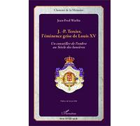 J.-P. Tercier, L'éminence Grise De Louis Xv - Un Conseiller De L'ombre Au Siècle Des Lumières