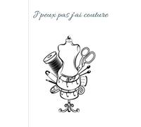 J’peux pas j’ai couture: Carnet de note original pour passionnées de la couture, Journal de couture ou de note quotidienne