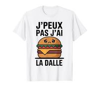 J’Peux Pas j’AI la Dalle Humour Faim Affamé Burger drôle T-Shirt