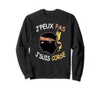 J’Peux Pas j’suis Corse - Fierté Corsu Humour Corsica Sweatshirt