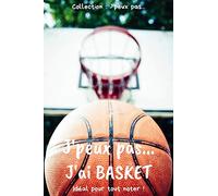 J’peux pas… J'ai Basket: Carnet de notes pour écrire vos pensées, vos idées… | 120 pages lignées - Format 15,24 x 22,86 cm | Cadeau drôle à offrir pour toutes occasions