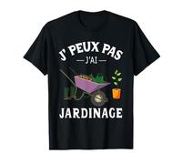 J' Peux Pas, J'ai Jardinage Cadeau Jardinage Original Noël T-Shirt