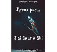 J’peux pas… J'ai Saut à Ski: Carnet de notes pour écrire vos pensées, vos idées… | 120 pages lignées - Format 15,24 x 22,86 cm | Cadeau drôle à offrir pour toutes occasions