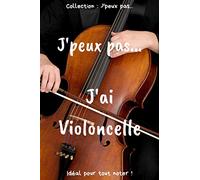 J’peux pas… J'ai violoncelle: Carnet de notes pour écrire vos pensées, vos idées… | 120 pages lignées - Format 15,24 x 22,86 cm | Cadeau drôle à offrir pour toutes occasions