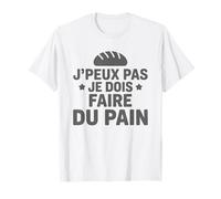 J’Peux Pas Je Dois Faire du Pain Humour Drôle Boulanger T-Shirt
