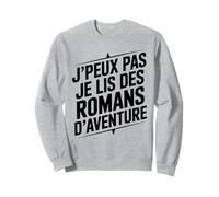 J’peux pas je lis des romans d’aventure passion lecture Sweatshirt