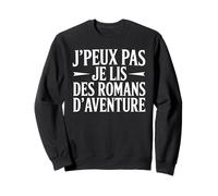 J’peux pas je lis des romans d’aventure passion lecture Sweatshirt