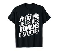 J’peux pas je lis des romans d’aventure passion lecture T-Shirt