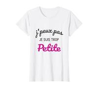 J’Peux Pas Je suis Trop Petite - Humour Femme Drôle T-Shirt