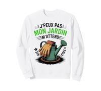 J’Peux Pas Mon Jardin m’Attend Cadeau drôle Jardinage Sweatshirt