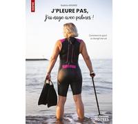 J´PLEURE PAS, J´AI NAGE AVEC PALMES ! : COMMENT LE SPORT A CHANGÉ MA VIE