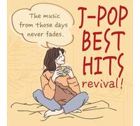 J-POP BEST HITS revival！ ～あの頃の音楽は色褪せない