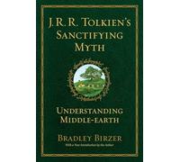 J.R.R. Tolkien's Sanctifying Myth: Understanding Middle Earth
