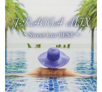 J-RAGGA MIX～Sweet Luv BEST～