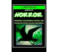 J. Rietveld's Journal of Horror: Suspense, Paranormal Events, and Otherwise Unexplainable Phenomena