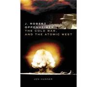 J. Robert Oppenheimer the Cold War and the Atomic West - Jon Hunner - University of Oklahoma Press - Livre en Anglais - Paperback Jon HunnerJon Hunner (Auteur)