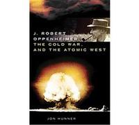 J. Robert Oppenheimer, the Cold War, and the Atomic West, OKLAHOMA WESTERN BIOGRAPHIES Jon Hunner (Auteur)