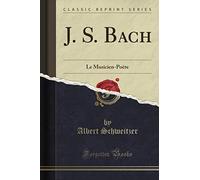 J. S. Bach (Classic Reprint): Le Musicien-Poète