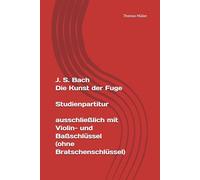 J. S. Bach Die Kunst der Fuge Studienpartitur: ausschließlich mit Violin- und Baßschlüssel (ohne Bratschenschlüssel)
