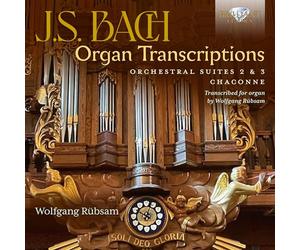 J.S. Bach: Organ Transcriptions. Orchestral Suites 2 & 3, Chaconne, Transcribed for Organ By Wolfgang Rübsam