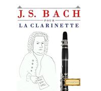 J. S. Bach pour la Clarinette: 10 pièces faciles pour la Clarinette débutant livre