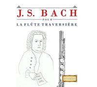 J. S. Bach pour la Flûte Traversière: 10 pièces faciles pour la Flûte Traversière débutant livre