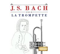 J. S. Bach pour la Trompette: 10 pièces faciles pour la Trompette débutant livre
