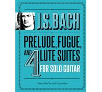 J.S. Bach Prelude, Fugue, and 4 Lute Suites for Solo Guitar