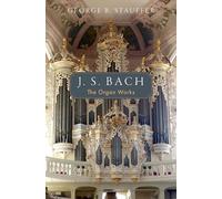 J. S. Bach · George B. Stauffer – The Organ Works – Oxford University Press