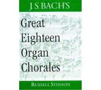 J. S. Bach's Great Eighteen Organ Chorales Russell Stinson (Auteur)