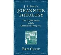 J. S. Bachs Johannine Theology by Chafe Eric Victor and Gwendolyn Beinfield Professor of Music Victor and Gwendolyn Beinfield Professor of Music Brandeis Eric Thomas Chafe (Auteur)