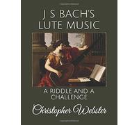 J S Bach's Lute Music: A Riddle And A Challenge