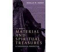 J. S. Bachs Material and Spiritual Treasures by Noelle M. Heber Noelle M. Heber (Auteur)