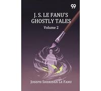 J. S. Le Fanu's Ghostly Tales: Volume 2