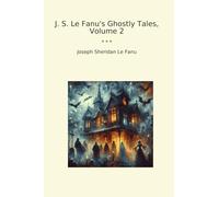 J. S. Le Fanu's Ghostly Tales, Volume 2