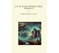 J. S. Le Fanu's Ghostly Tales, Volume 3