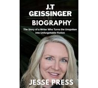 J.T GEISSINGER BIOGRAPHY: The Story of a Writer Who Turns the Unspoken into Unforgettable Fiction