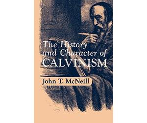 J.T. McNeill The History and Character of Calvinism (Poche)
