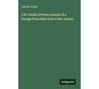 J.W. Gould's Private Journal of a Voyage From New York to Rio Janeiro