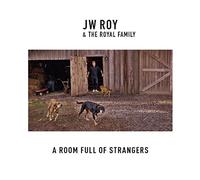 J.W. Roy & the Royal Family - Room Full of Strangers