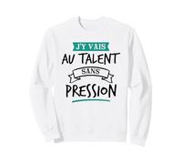 J’y Vais Au Talent Cadeau Humour Original Blague Sweatshirt
