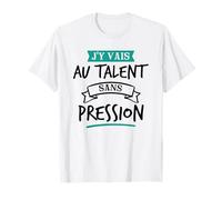 J’y Vais Au Talent Cadeau Humour Original Blague T-Shirt