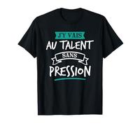J’y Vais Au Talent Cadeau Humour Original Blague T-Shirt