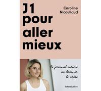 J1 pour aller mieux: Livre de développement personnel de Caroline Nicoullaud, Livre en forme de biographie et journal intime, Redécouvrir sa psychologie et son corps