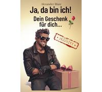 Ja, da bin ich! Dein Geschenk für dich...: Kein Zufall. Kein Ratgeber. Einfach ein Geschenk - für dich. Männer verstehen. Lachen. Genießen. Und dich selbst feiern.