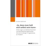 "Ja, dass man halt sich selbst sein kann": Erfahrung von Selbstwirksamkeit und Identitätsbildungsprozessen 16- bis 21-Jähriger in Jugendclubs an Theatern
