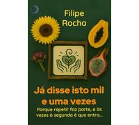 Já Disse Isto Mil e Uma Vezes: Porque repetir faz parte, e às vezes à segunda é que entra...