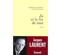 Ja et la fin de tout - Jacques Laurent - Grasset - broché - Roman