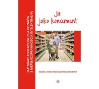 Ja jako konsumenty Materia³y edukacyjne dla uczniów z niepe³nosprawnoœci¹ intelektualn¹ opracowanie zbiorowe (Buch auf Polnisch)